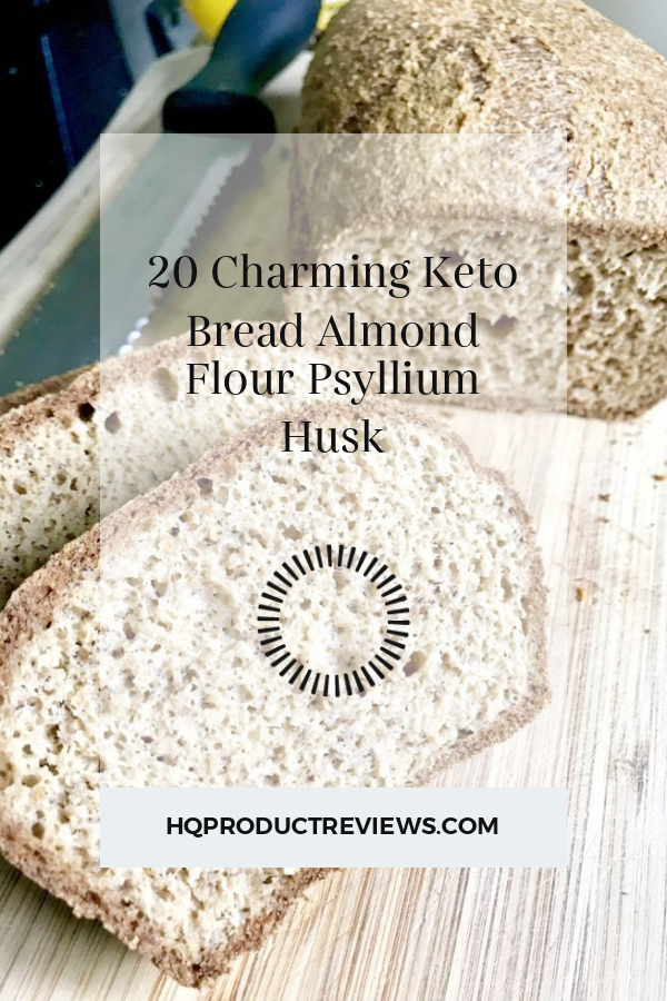20 Charming Keto Bread Almond Flour Psyllium Husk Best Product Reviews